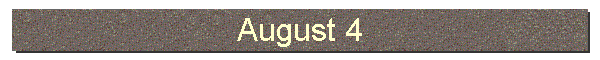 August 4