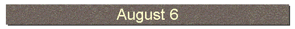 August 6