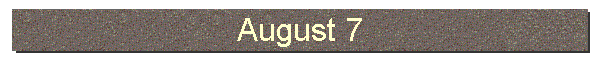 August 7