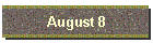 August 8