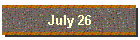 July 26