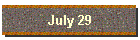 July 29